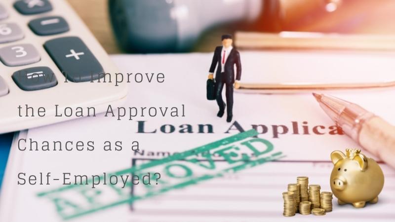 How To Improve the Loan Approval Chances as a Self-Employed